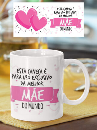 Esta caneca é para Uso exclusivo da Melhor Mãe do Mundo