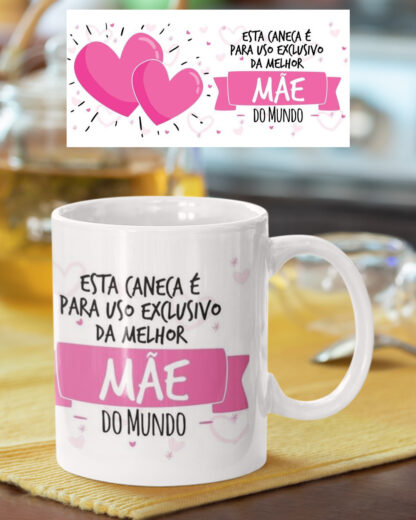Esta caneca é para Uso exclusivo da Melhor Mãe do Mundo