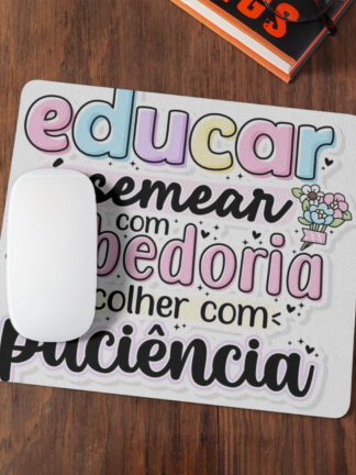 Educar é semear com sabedoria e colher com paciência - Tapete de Rato