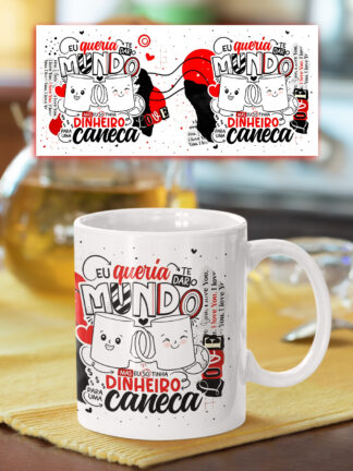 Eu queria dar-te o mundo, mas só tinha dinheiro para esta caneca - Caneca
