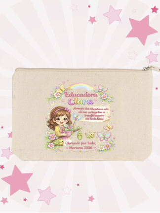 Necessaire A magia das educadoras está em ver as lagartas se transformarem em borboletas