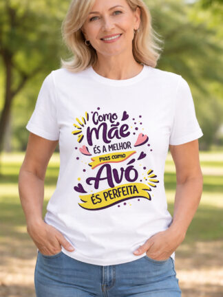 T-Shirt Como Mãe és a Melhor mas como Avó és Perfeita