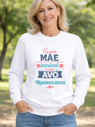 Camisola És uma mãe Incrível e uma Avó Maravilhosa