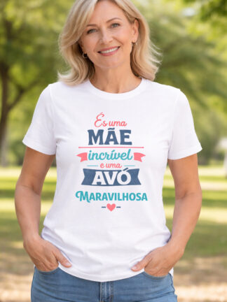 T-Shirt És uma Mãe Incrível e uma Avó Maravilhosa
