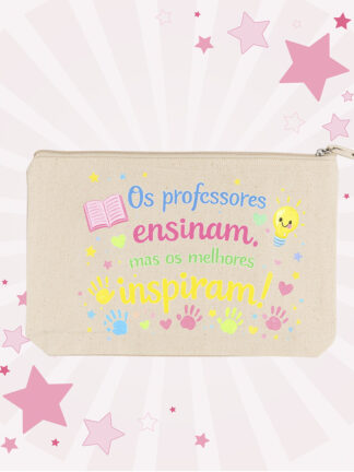 Necessaire Os professores ensinam, mas os melhores inspiram
