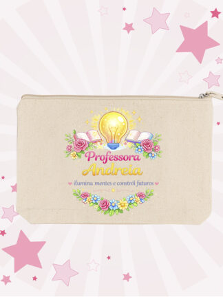 Necessaire Professora... ilumina mentes e constrói futuros