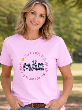 T-Shirt Para o Mundo tu és uma Mãe, para mim tu és o Mundo