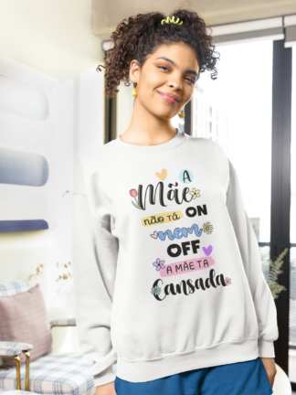 Camisola A Mãe não tá on nem off, a mãe tá cansada!