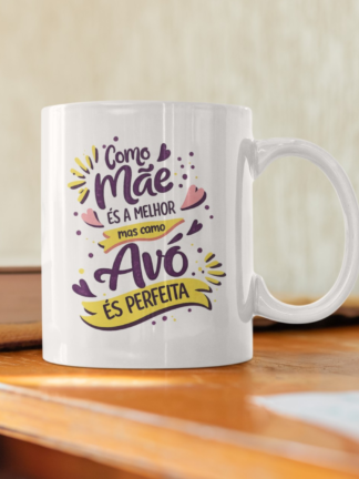 Caneca Como Mãe és a Melhor mas como Avó és Perfeita