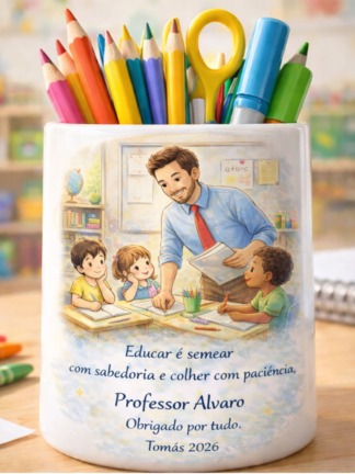 Porta-lápis Educar é semear com sabedoria e educar com paciência!